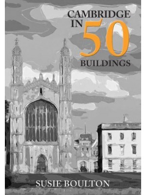 Cambridge in 50 Buildings - In 50 Buildings