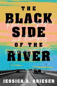 The Black Side of the River Race, Language, and Belonging in Washington, DC