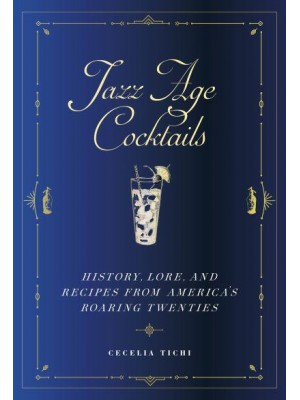 Jazz Age Cocktails History, Lore, and Recipes from America's Roaring Twenties - Washington Mews Books