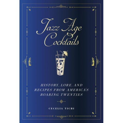 Jazz Age Cocktails History, Lore, and Recipes from America's Roaring Twenties - Washington Mews Books