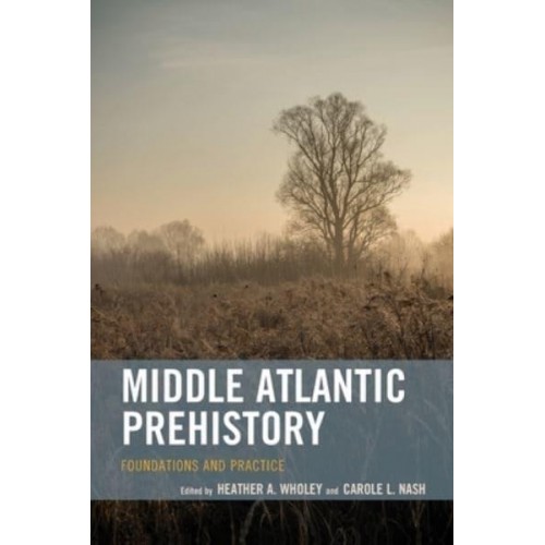 Middle Atlantic Prehistory Foundations and Practice