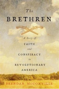 The Brethren A Story of Faith and Conspiracy in Revolutionary America