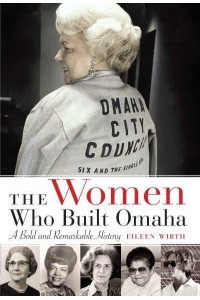 The Women Who Built Omaha A Bold and Remarkable History