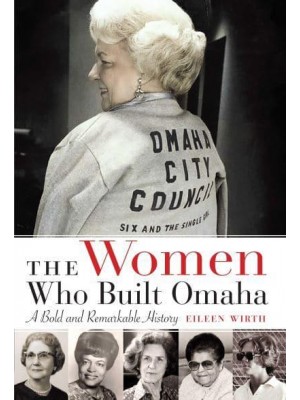 The Women Who Built Omaha A Bold and Remarkable History