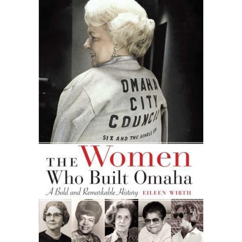 The Women Who Built Omaha A Bold and Remarkable History