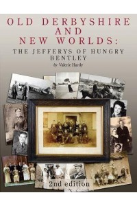 Old Derbyshire and New Worlds The Jefferys of Hungry Bentley