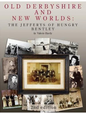 Old Derbyshire and New Worlds The Jefferys of Hungry Bentley