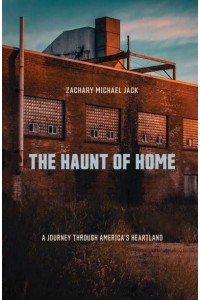 The Haunt of Home A Journey Through America's Heartland