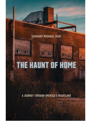 The Haunt of Home A Journey Through America's Heartland