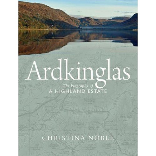 Ardkinglas The Biography of a Highland Estate