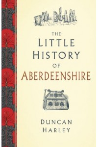 The Little History of Aberdeenshire