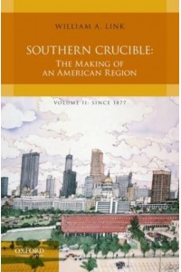 Southern Crucible The Making of an American Region, Volume II: Since 1877