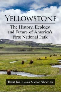 Yellowstone The History, Ecology and Future of America's First National Park