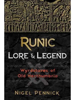 Runic Lore and Legend Wyrdstaves of Old Northumbria