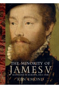 The Minority of James V Scotland in Europe, 1513-1528