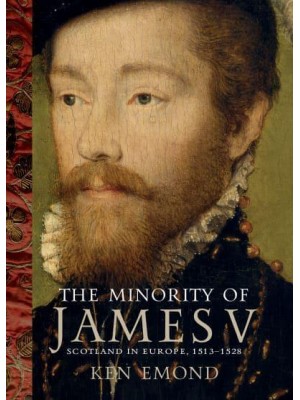 The Minority of James V Scotland in Europe, 1513-1528