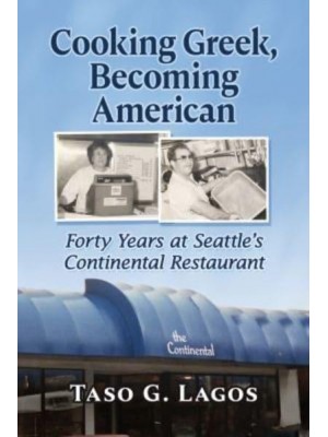 Cooking Greek, Becoming American Forty Years at Seattle's Continental Restaurant