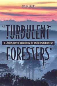 'Turbulent Foresters' A Landscape Biography of Ashdown Forest - Garden and Landscape History
