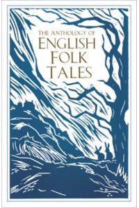 The Anthology of English Folk Tales - Folk Tales Series