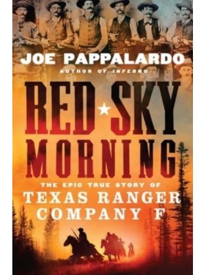 Red Sky Morning The Epic True Story of Texas Ranger Company F