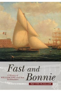 Fast and Bonnie A History of William Fife and Son, Yachtbuilders