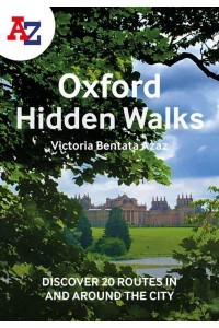 A-Z Oxford Hidden Walks Discover 20 Routes in and Around the City
