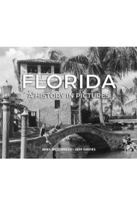 Florida: A History in Pictures