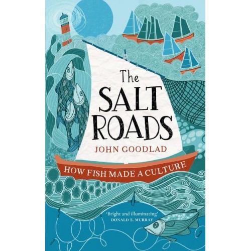 Salt Roads How Fish Created a Culture