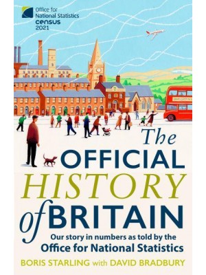 The Official History of Britain Our Story in Numbers as Told by the Office for National Statistics