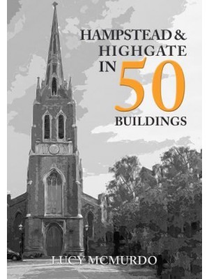 Hampstead & Highgate in 50 Buildings - In 50 Buildings