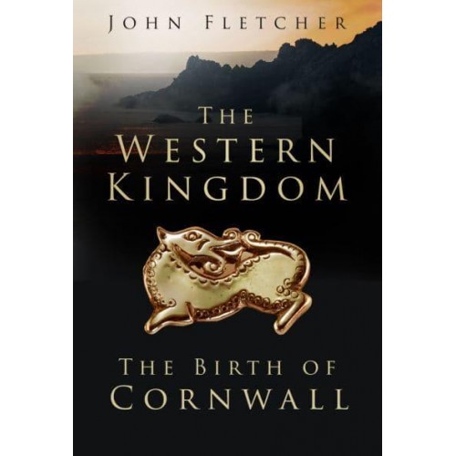 The Western Kingdom The Birth of Cornwall