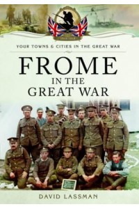 Frome in the Great War - Your Towns and Cities in the Great War