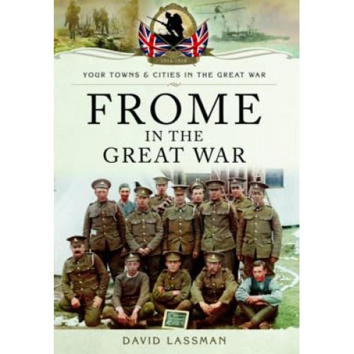 Frome in the Great War - Your Towns and Cities in the Great War