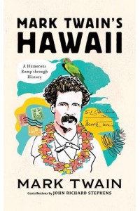 Mark Twain's Hawaii A Humorous Romp Through History