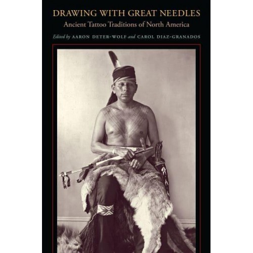 Drawing With Great Needles Ancient Tattoo Traditions of North America