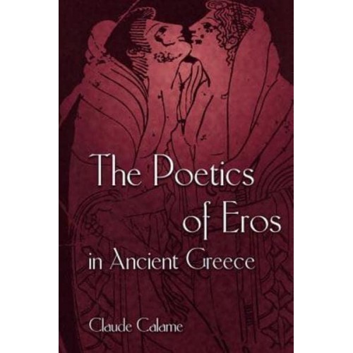 The Poetics of Eros in Ancient Greece