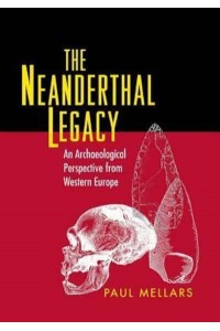 The Neanderthal Legacy An Archaeological Perspective from Western Europe