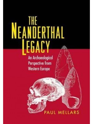 The Neanderthal Legacy An Archaeological Perspective from Western Europe