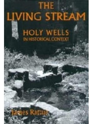 The Living Stream Holy Wells in Historical Context