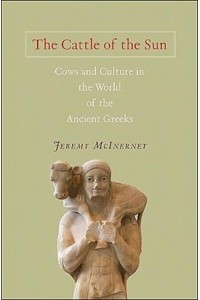 The Cattle of the Sun Cows and Culture in the World of the Ancient Greeks