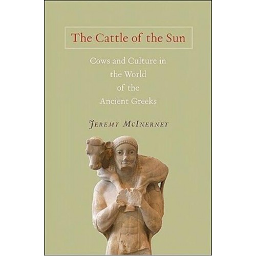 The Cattle of the Sun Cows and Culture in the World of the Ancient Greeks
