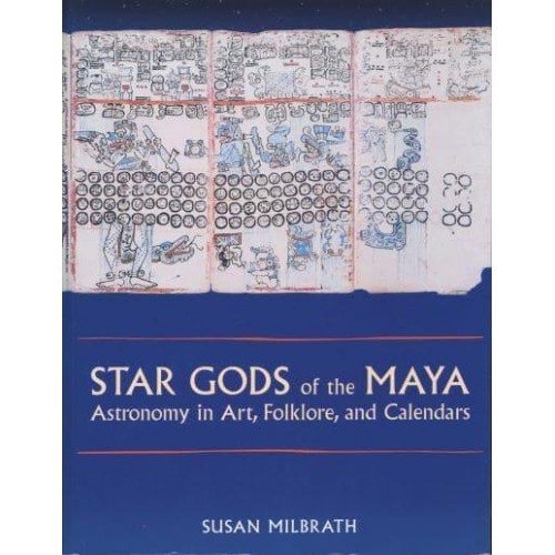 Star Gods of the Maya Astronomy in Art, Folklore and Calendars