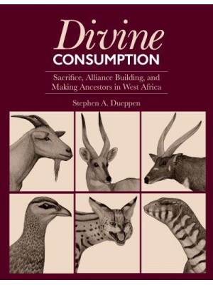 Divine Consumption Sacrifice, Alliance Building, and Making Ancestors in West Africa - Monumenta Archaeologica