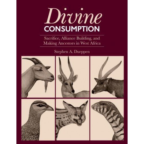 Divine Consumption Sacrifice, Alliance Building, and Making Ancestors in West Africa - Monumenta Archaeologica