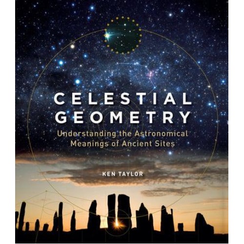 Celestial Geometry Understanding the Astronomical Meanings of Ancient Sites