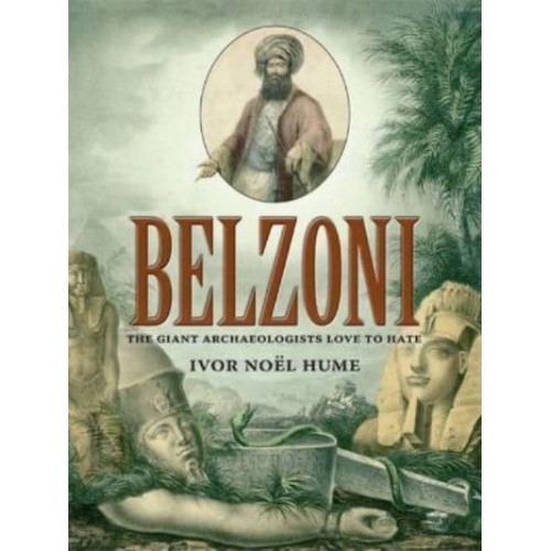 Belzoni The Giant Archaeologists Love to Hate