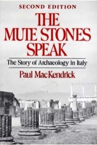 The Mute Stones Speak: The Story of Archaeology in Italy