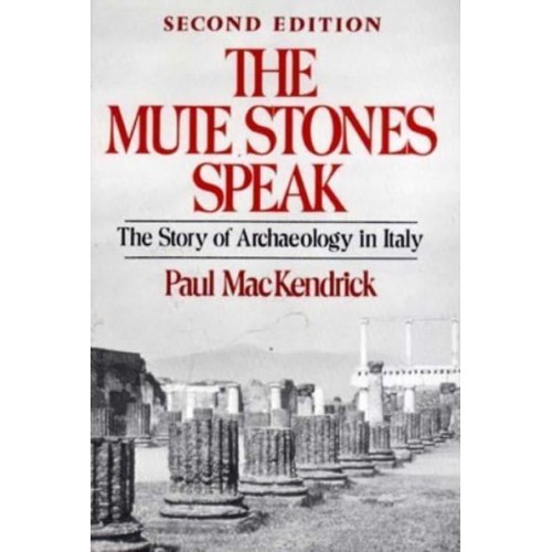 The Mute Stones Speak: The Story of Archaeology in Italy