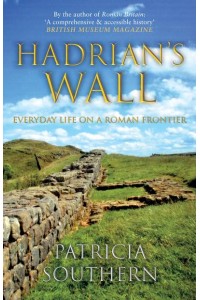 Hadrian's Wall Everyday Life on a Roman Frontier