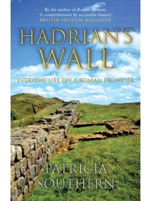 Hadrian's Wall Everyday Life on a Roman Frontier